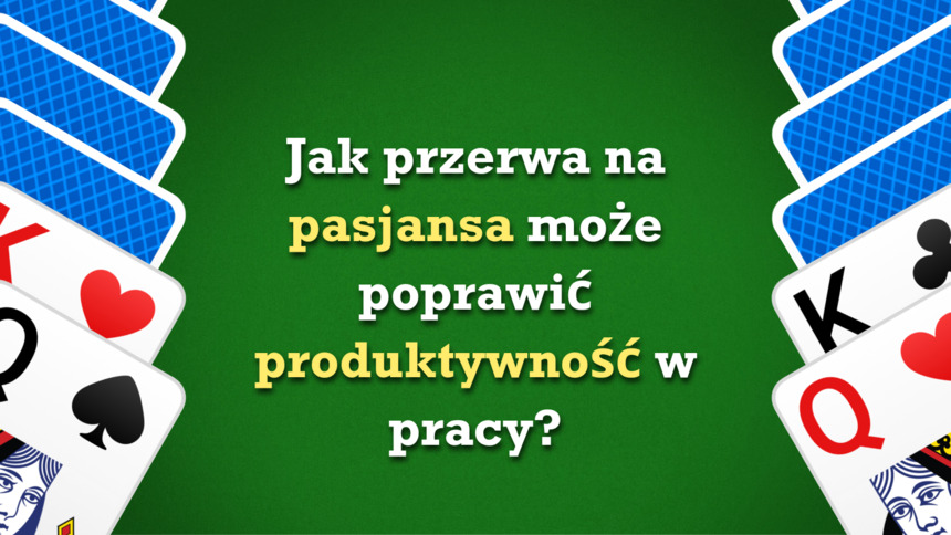Dlaczego pasjans w pracy to skuteczny sposób na większą efektywność?